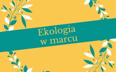 Działania ekologiczne w marcu